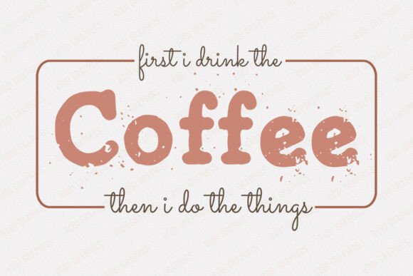 First I Drink the Coffee then I Do the T