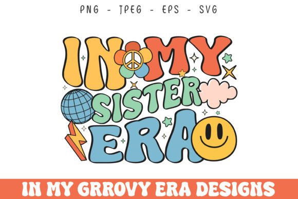 In My Sister Era Groovy Retro Design Svg Review